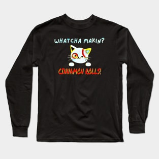 Whatcha Makin?  Cinnamon Rolls Long Sleeve T-Shirt